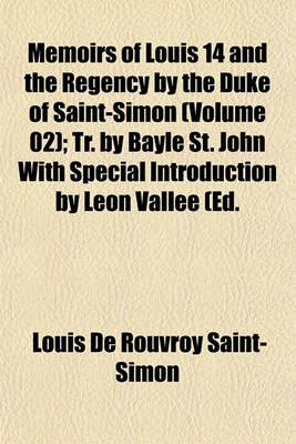 Book cover for Memoirs of Louis 14 and the Regency by the Duke of Saint-Simon (Volume 02); Tr. by Bayle St. John with Special Introduction by Leon Vallee (Ed.