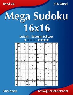 Book cover for Mega Sudoku 16x16 - Leicht bis Extrem Schwer - Band 29 - 276 Rätsel