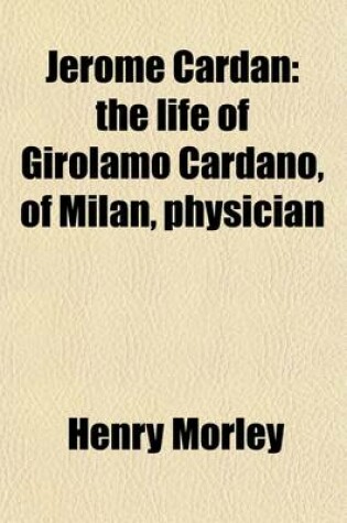 Cover of Jerome Cardan (Volume 1-2); The Life of Girolamo Cardano, of Milan, Physician