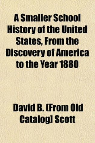 Cover of A Smaller School History of the United States, from the Discovery of America to the Year 1880