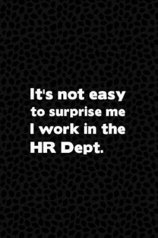 Cover of It's Not Easy to Surprise Me I Work in the HR Dept