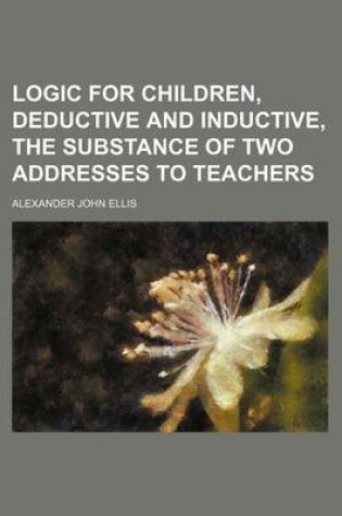 Cover of Logic for Children, Deductive and Inductive, the Substance of Two Addresses to Teachers