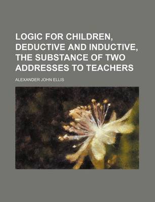 Book cover for Logic for Children, Deductive and Inductive, the Substance of Two Addresses to Teachers