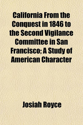 Book cover for California from the Conquest in 1846 to the Second Vigilance Committee in San Francisco; A Study of American Character