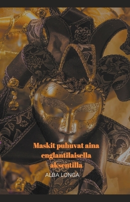 Book cover for Maskit puhuvat aina englantilaisella aksentilla