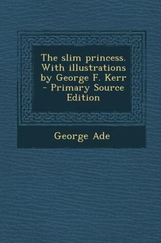 Cover of Slim Princess. with Illustrations by George F. Kerr