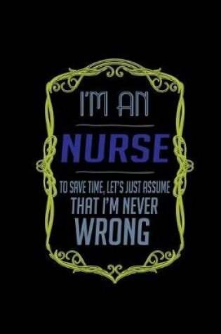 Cover of I'm nurse to save time, let's just assume that i'm never wrong