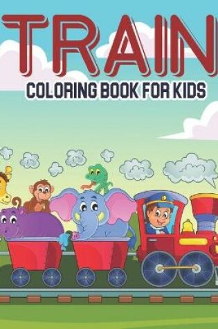 Cover of Train Coloring Book For Kids