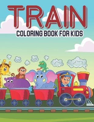 Book cover for Train Coloring Book For Kids