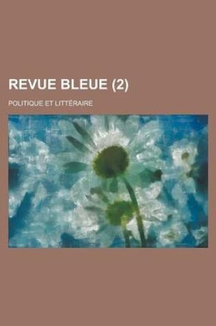 Cover of Revue Bleue; Politique Et Litteraire (2 )