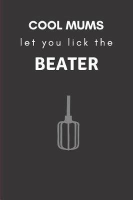 Book cover for Cool Mums Let You Lick the Beater