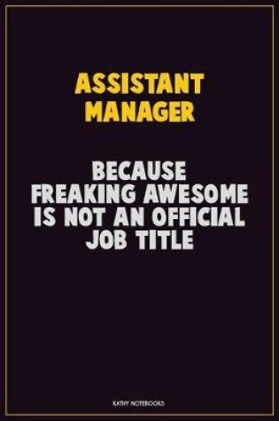 Cover of Assistant Manager, Because Freaking Awesome Is Not An Official Job Title