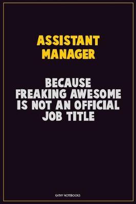 Book cover for Assistant Manager, Because Freaking Awesome Is Not An Official Job Title