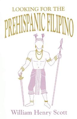 Book cover for Looking for the Prehispanic Filipino