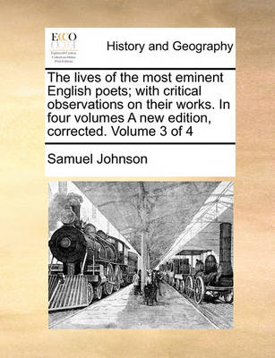 Book cover for The Lives of the Most Eminent English Poets; With Critical Observations on Their Works. in Four Volumes a New Edition, Corrected. Volume 3 of 4