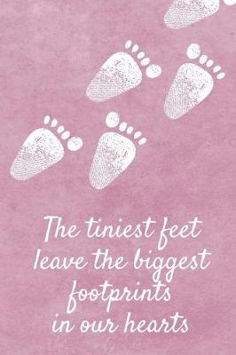 Book cover for The Tiniest Feet Leave The Biggest Footprints In Our Hearts