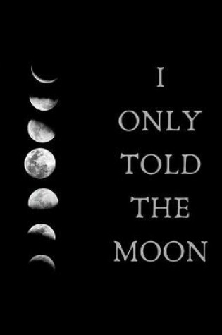 Cover of I Only Told The Moon