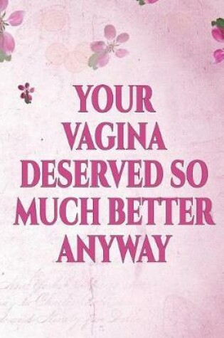 Cover of Your Vagina Deserved So Much Better Anyway