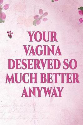 Book cover for Your Vagina Deserved So Much Better Anyway