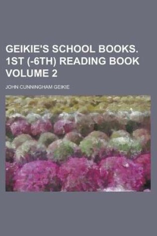 Cover of Geikie's School Books. 1st (-6th) Reading Book Volume 2