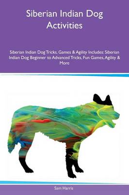 Book cover for Siberian Indian Dog Activities Siberian Indian Dog Tricks, Games & Agility Includes