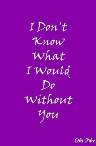 Cover of I Don't Know What I Would Do Without You (Light Purple)