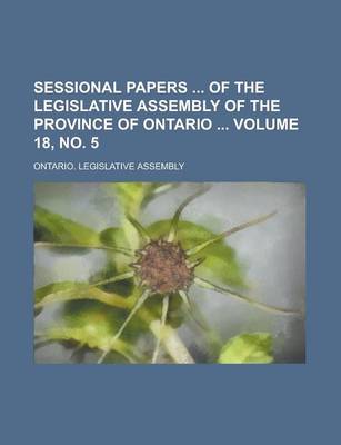 Book cover for Sessional Papers of the Legislative Assembly of the Province of Ontario Volume 18, No. 5