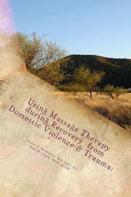 Book cover for Using Massage Therapy during Recovery from Domestic Violence & Trauma