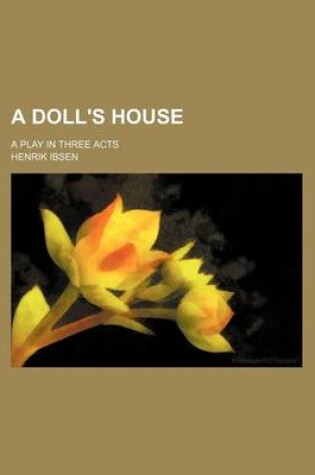 Cover of A Doll's House; A Play in Three Acts