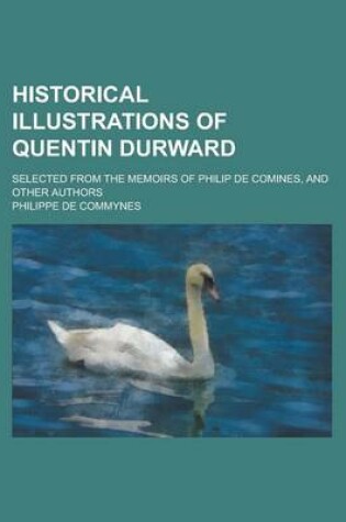 Cover of Historical Illustrations of Quentin Durward; Selected from the Memoirs of Philip de Comines, and Other Authors