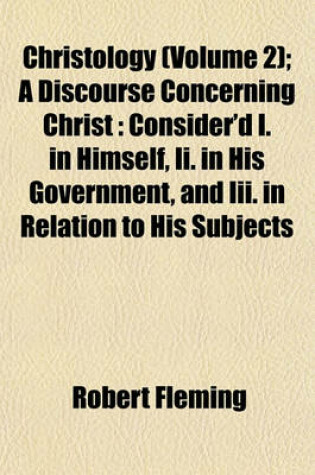 Cover of Christology (Volume 2); A Discourse Concerning Christ
