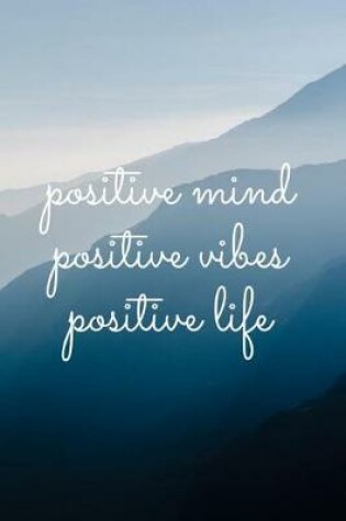 Cover of Positive Mind Positive Vibes Positive Life