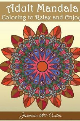 Cover of Adult Mandala Coloring to relex and enjoy!