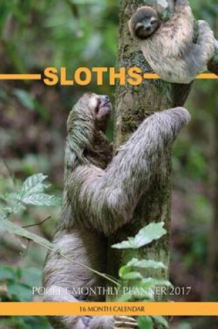 Cover of Sloths Pocket Monthly Planner 2017