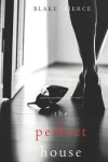 Book cover for The Perfect House (a Jessie Hunt Psychological Suspense Thriller-Book Three)