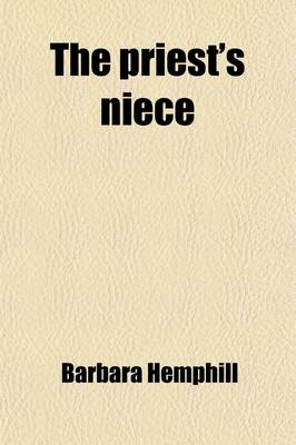 Book cover for The Priest's Niece; Or, the Heirship of Barnulph, by the Author of 'Lionel Deerhurst' Or, the Heirship of Barnulph, by the Author of 'Lionel Deerhurst'.