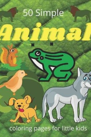 Cover of 50 simple animal coloring pages for little kids