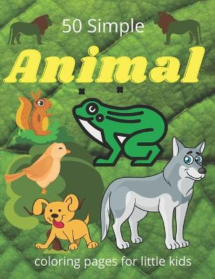Book cover for 50 simple animal coloring pages for little kids
