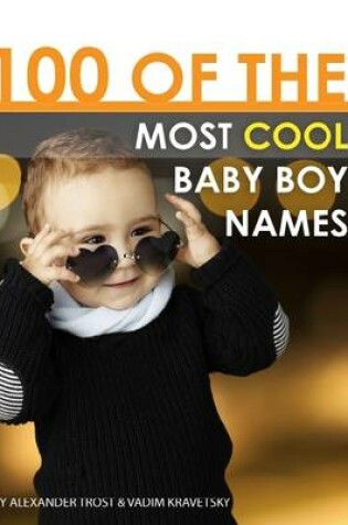 Cover of 100 of the Most Cool Baby Boy Names