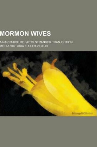 Cover of Mormon Wives; A Narrative of Facts Stranger Than Fiction