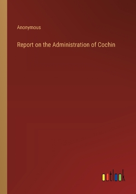 Book cover for Report on the Administration of Cochin