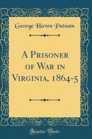 Cover of A Prisoner of War in Virginia, 1864-5 (Classic Reprint)