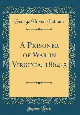 Book cover for A Prisoner of War in Virginia, 1864-5 (Classic Reprint)