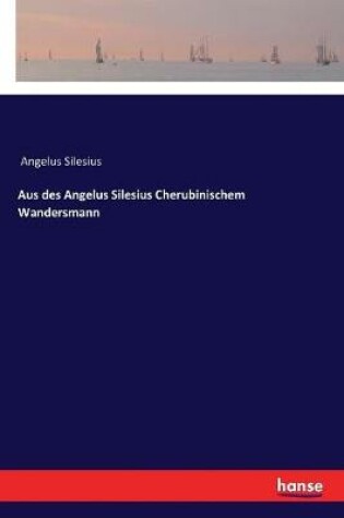 Cover of Aus des Angelus Silesius Cherubinischem Wandersmann