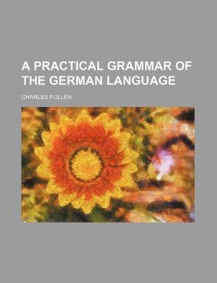 Book cover for A Practical Grammar of the German Language