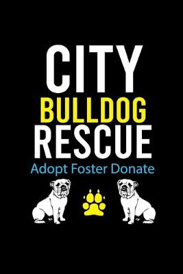 Book cover for City Bulldog Rescue Adopt Foster Donate