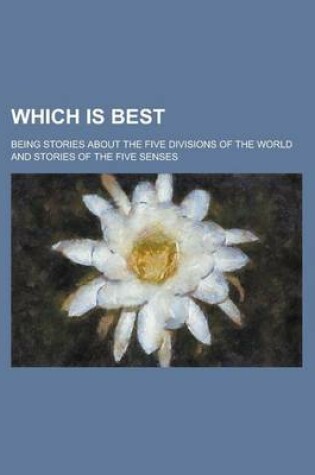 Cover of Which Is Best; Being Stories about the Five Divisions of the World and Stories of the Five Senses