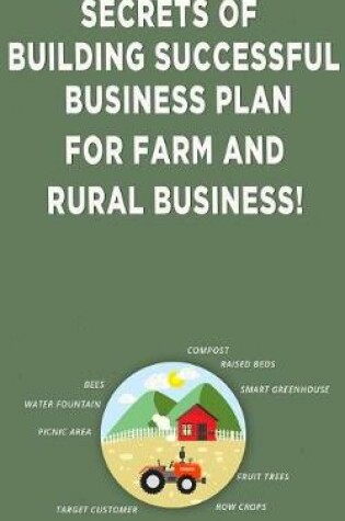 Cover of Secrets of Building Successful Business Plan for Farm and Rural Business!