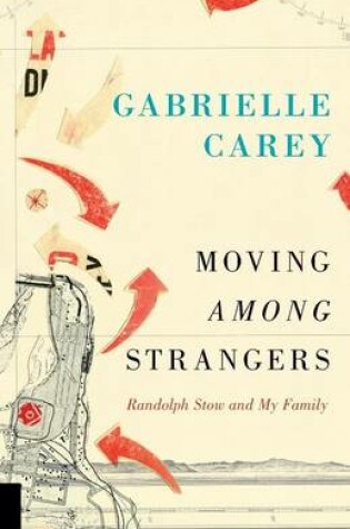 Cover of Moving Among Strangers: Randolph Stow and My Family