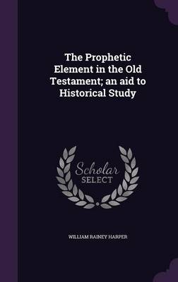 Book cover for The Prophetic Element in the Old Testament; An Aid to Historical Study